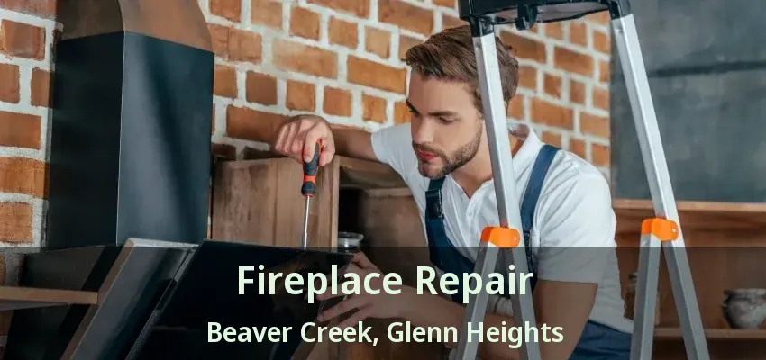 Fireplace Repair Beaver Creek, Glenn Heights - TX Fireplace Repair Beaver Creek, Glenn Heights - TX