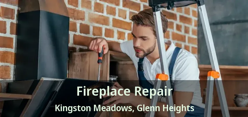 Fireplace Repair Kingston Meadows, Glenn Heights - TX Fireplace Repair Kingston Meadows, Glenn Heights - TX