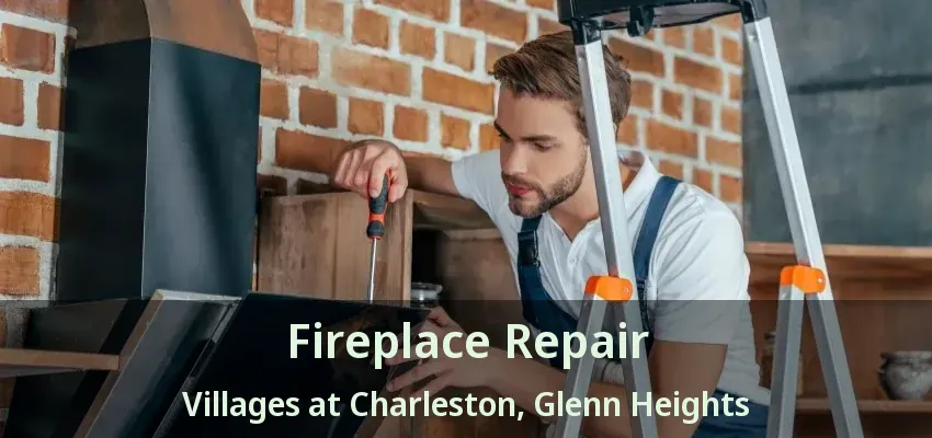 Fireplace Repair Villages at Charleston, Glenn Heights - TX Fireplace Repair Villages at Charleston, Glenn Heights - TX