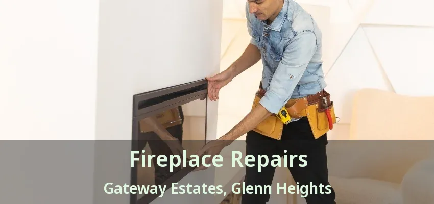 Fireplace Repairs Gateway Estates, Glenn Heights - TX