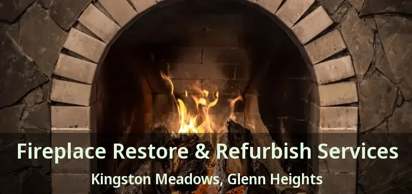 Fireplace Restore & Refurbish Services Kingston Meadows, Glenn Heights - TX Fireplace Restore & Refurbish Services Kingston Meadows, Glenn Heights - TX