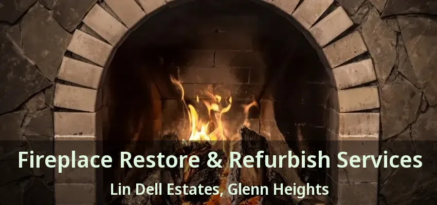 Fireplace Restore & Refurbish Services Lin Dell Estates, Glenn Heights - TX Fireplace Restore & Refurbish Services Lin Dell Estates, Glenn Heights - TX