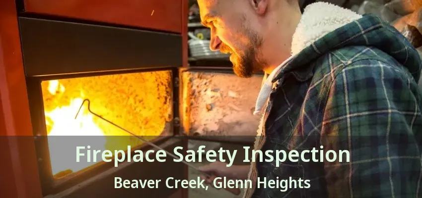Fireplace Safety Inspection Beaver Creek, Glenn Heights - TX Fireplace Safety Inspection Beaver Creek, Glenn Heights - TX