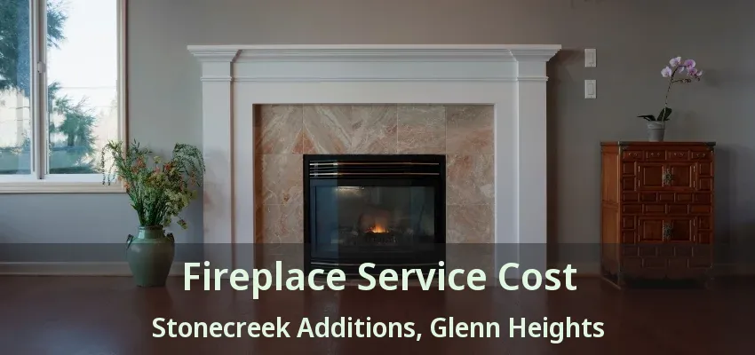 Fireplace Service Cost Stonecreek Additions, Glenn Heights - TX Fireplace Service Cost Stonecreek Additions, Glenn Heights - TX