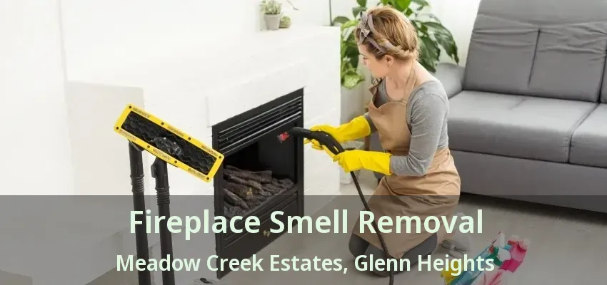 Fireplace Smell Removal Meadow Creek Estates, Glenn Heights - TX
