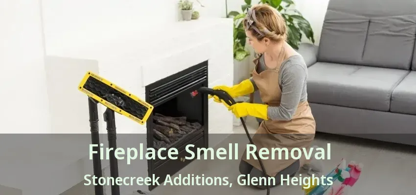 Fireplace Smell Removal Stonecreek Additions, Glenn Heights - TX