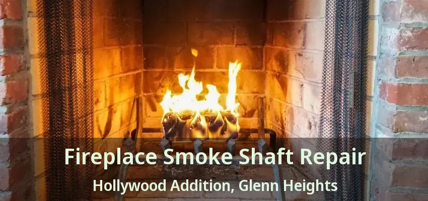 Fireplace Smoke Shaft Repair Hollywood Addition, Glenn Heights - TX