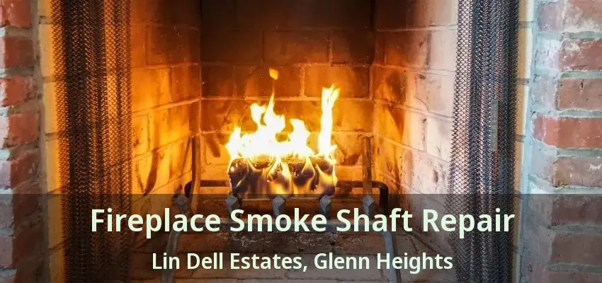 Fireplace Smoke Shaft Repair Lin Dell Estates, Glenn Heights - TX