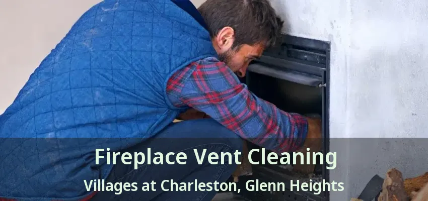 Fireplace Vent Cleaning Villages at Charleston, Glenn Heights - TX Fireplace Vent Cleaning Villages at Charleston, Glenn Heights - TX