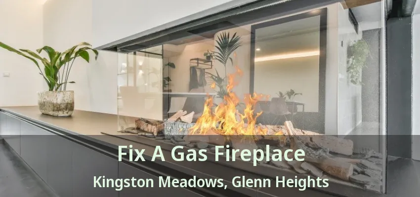 Fix A Gas Fireplace Kingston Meadows, Glenn Heights - TX Fix A Gas Fireplace Kingston Meadows, Glenn Heights - TX
