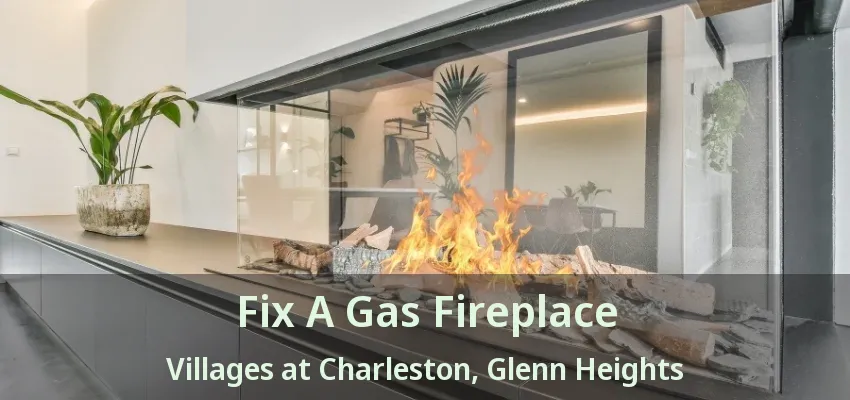 Fix A Gas Fireplace Villages at Charleston, Glenn Heights - TX