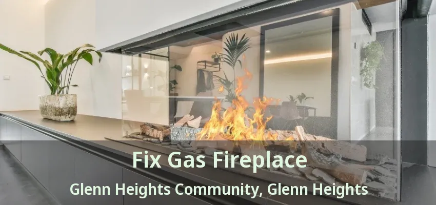 Fix Gas Fireplace Glenn Heights Community, Glenn Heights - TX Fix Gas Fireplace Glenn Heights Community, Glenn Heights - TX
