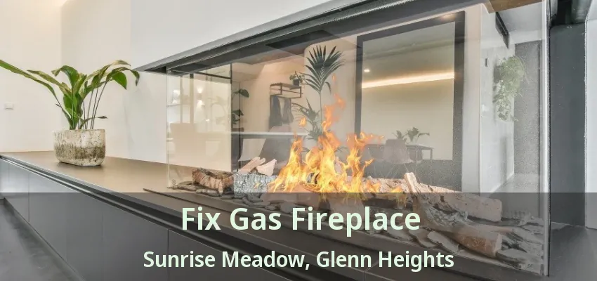 Fix Gas Fireplace Sunrise Meadow, Glenn Heights - TX Fix Gas Fireplace Sunrise Meadow, Glenn Heights - TX