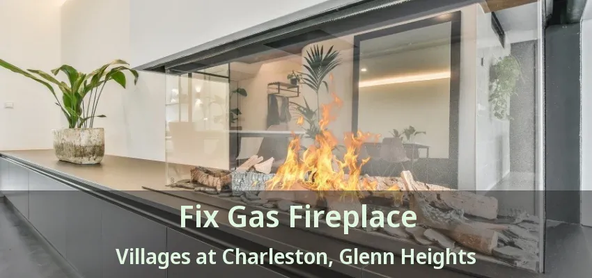 Fix Gas Fireplace Villages at Charleston, Glenn Heights - TX