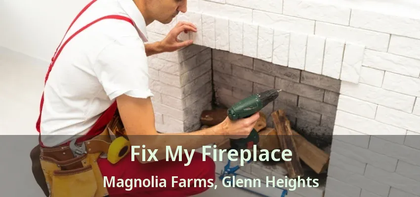 Fix My Fireplace Magnolia Farms, Glenn Heights - TX Fix My Fireplace Magnolia Farms, Glenn Heights - TX