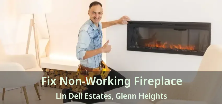 Fix Non-Working Fireplace Lin Dell Estates, Glenn Heights - TX