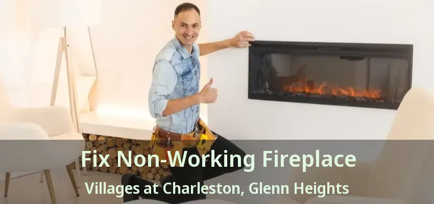 Fix Non-Working Fireplace Villages at Charleston, Glenn Heights - TX