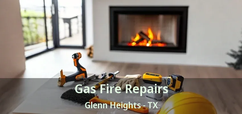 Gas Fire Repairs Glenn Heights - TX