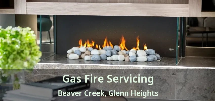 Gas Fire Servicing Beaver Creek, Glenn Heights - TX Gas Fire Servicing Beaver Creek, Glenn Heights - TX