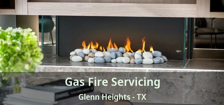 Gas Fire Servicing Glenn Heights - TX Gas Fire Servicing Glenn Heights - TX
