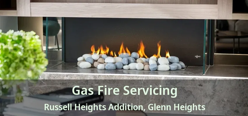 Gas Fire Servicing Russell Heights Addition, Glenn Heights - TX Gas Fire Servicing Russell Heights Addition, Glenn Heights - TX
