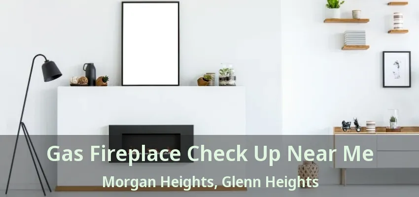 Gas Fireplace Check Up Near Me Morgan Heights, Glenn Heights - TX Gas Fireplace Check Up Near Me Morgan Heights, Glenn Heights - TX