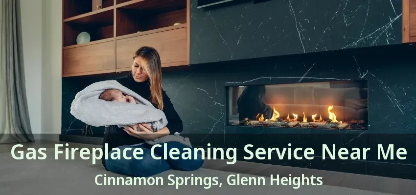 Gas Fireplace Cleaning Service Near Me Cinnamon Springs, Glenn Heights - TX