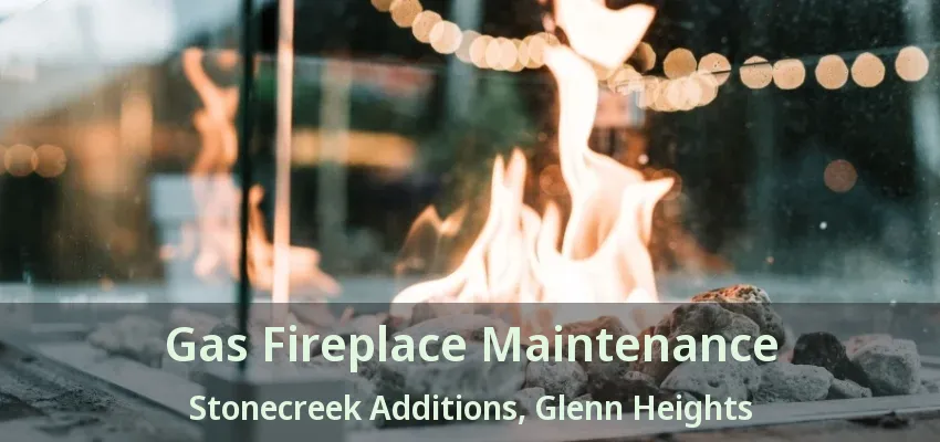 Gas Fireplace Maintenance Stonecreek Additions, Glenn Heights - TX Gas Fireplace Maintenance Stonecreek Additions, Glenn Heights - TX