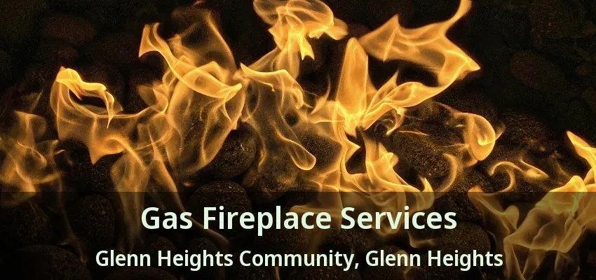 Gas Fireplace Services Glenn Heights Community, Glenn Heights - TX Gas Fireplace Services Glenn Heights Community, Glenn Heights - TX