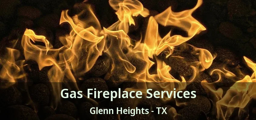 Gas Fireplace Services Glenn Heights - TX Gas Fireplace Services Glenn Heights - TX