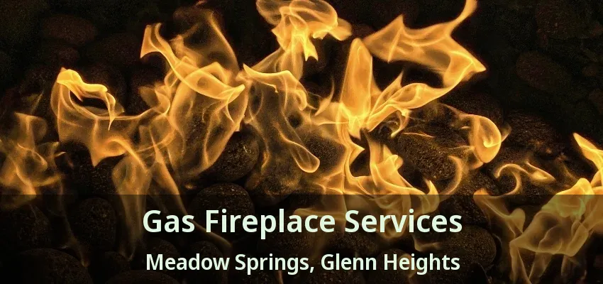 Gas Fireplace Services Meadow Springs, Glenn Heights - TX Gas Fireplace Services Meadow Springs, Glenn Heights - TX
