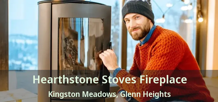 Hearthstone Stoves Fireplace Kingston Meadows, Glenn Heights - TX