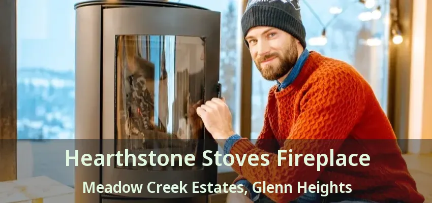 Hearthstone Stoves Fireplace Meadow Creek Estates, Glenn Heights - TX