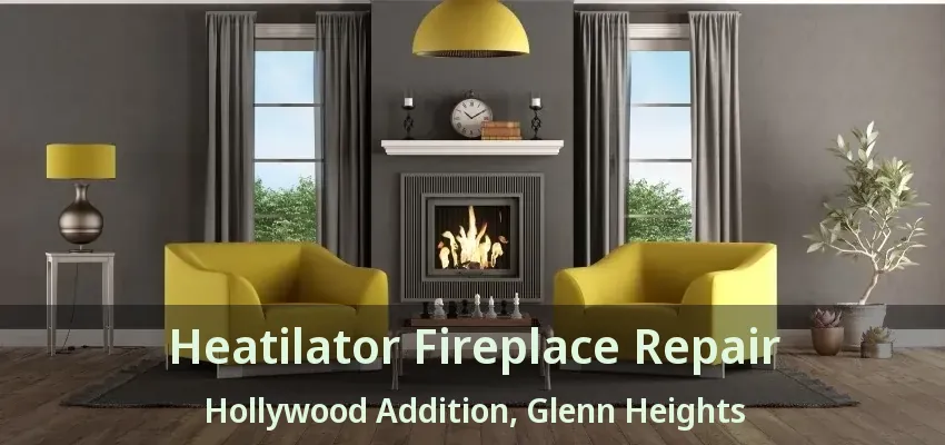 Heatilator Fireplace Repair Hollywood Addition, Glenn Heights - TX Heatilator Fireplace Repair Hollywood Addition, Glenn Heights - TX