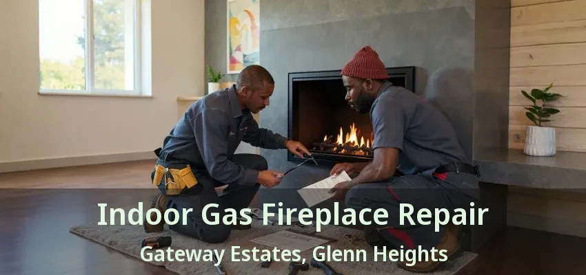 Indoor Gas Fireplace Repair Gateway Estates, Glenn Heights - TX