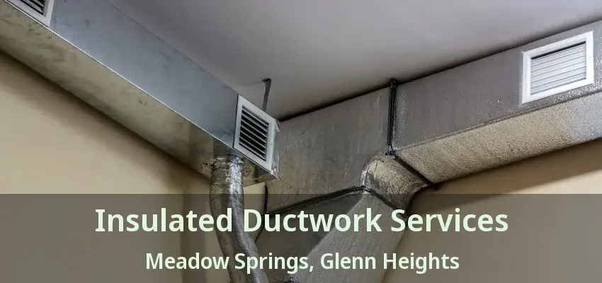 Insulated Ductwork Services Meadow Springs, Glenn Heights - TX Insulated Ductwork Services Meadow Springs, Glenn Heights - TX