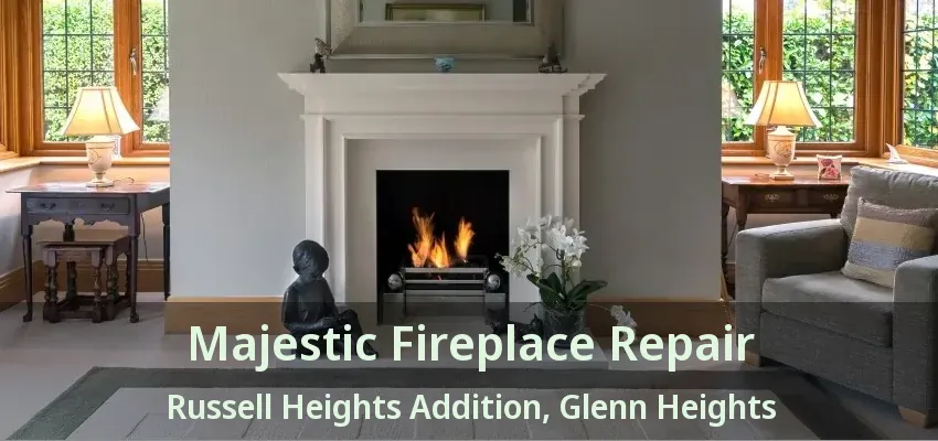 Majestic Fireplace Repair Russell Heights Addition, Glenn Heights - TX Majestic Fireplace Repair Russell Heights Addition, Glenn Heights - TX