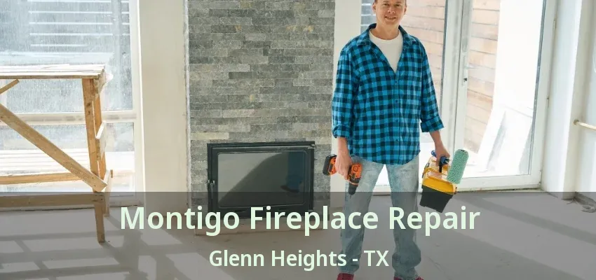 Montigo Fireplace Repair Glenn Heights - TX
