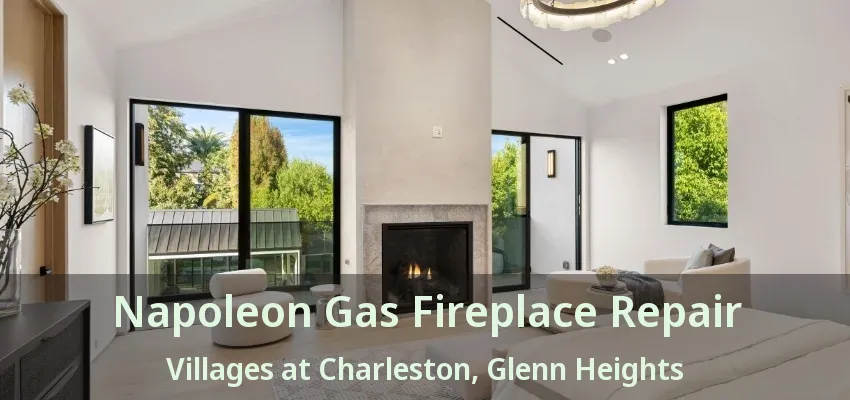 Napoleon Gas Fireplace Repair Villages at Charleston, Glenn Heights - TX