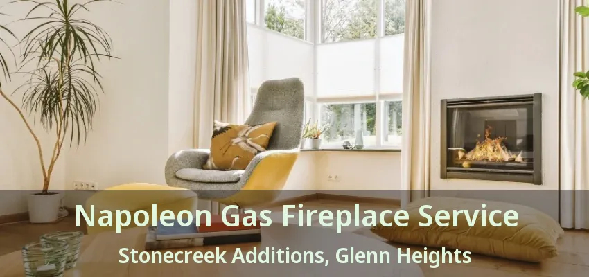 Napoleon Gas Fireplace Service Stonecreek Additions, Glenn Heights - TX