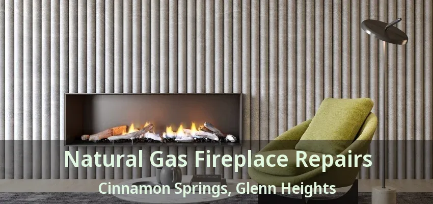 Natural Gas Fireplace Repairs Cinnamon Springs, Glenn Heights - TX