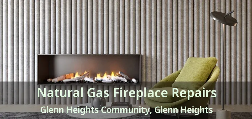 Natural Gas Fireplace Repairs Glenn Heights Community, Glenn Heights - TX Natural Gas Fireplace Repairs Glenn Heights Community, Glenn Heights - TX