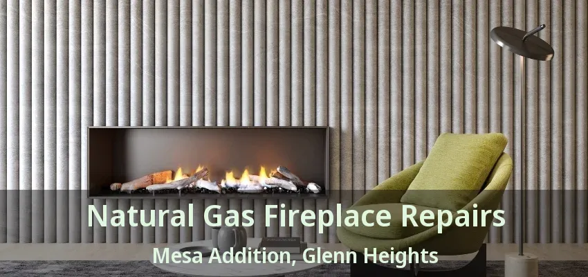 Natural Gas Fireplace Repairs Mesa Addition, Glenn Heights - TX Natural Gas Fireplace Repairs Mesa Addition, Glenn Heights - TX