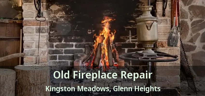 Old Fireplace Repair Kingston Meadows, Glenn Heights - TX