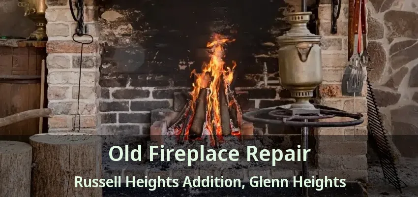 Old Fireplace Repair Russell Heights Addition, Glenn Heights - TX Old Fireplace Repair Russell Heights Addition, Glenn Heights - TX