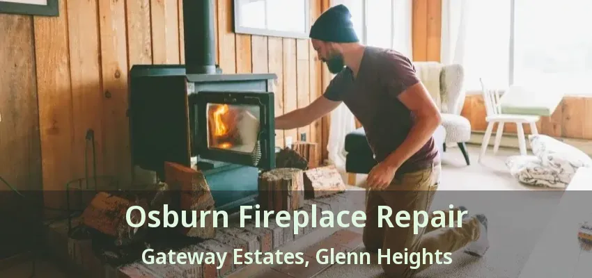 Osburn Fireplace Repair Gateway Estates, Glenn Heights - TX