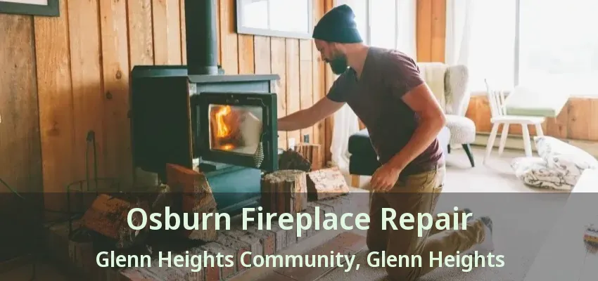 Osburn Fireplace Repair Glenn Heights Community, Glenn Heights - TX Osburn Fireplace Repair Glenn Heights Community, Glenn Heights - TX