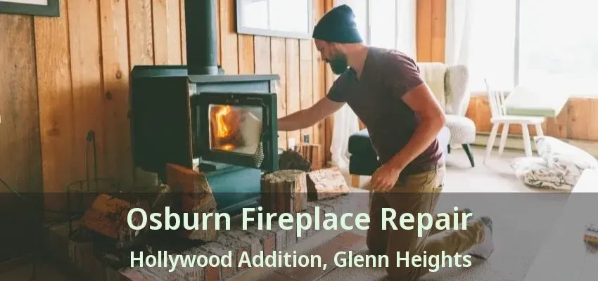 Osburn Fireplace Repair Hollywood Addition, Glenn Heights - TX Osburn Fireplace Repair Hollywood Addition, Glenn Heights - TX