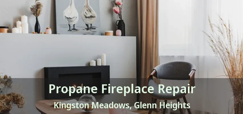 Propane Fireplace Repair Kingston Meadows, Glenn Heights - TX