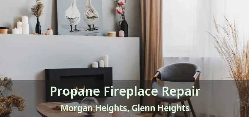 Propane Fireplace Repair Morgan Heights, Glenn Heights - TX